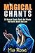 Magical Chants: 30 Magical Chants, Spells And Rituals For Health, Wealth And Love