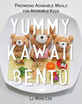 Yummy Kawaii Bento: Preparing Adorable Meals for Adorable Kids (Kindle Edition)