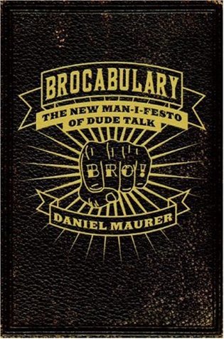 Brocabulary: The New Man-i-festo of Dude Talk – A Revolutionary Lexicon for Bros: Drinking, Sex, and Bar Wisdom (Paperback)