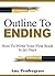 How to Write A Book: Outline To Ending: How to Write Your First Book in 30 days Even if You Have a Full Time Job Or Don't Have the Slightest Clue How to ... outline your novel, how to write anything)