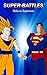 Super-Battles: Goku v/s Superman