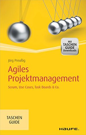 Agiles Projektmanagement: Scrum, Use Cases, Task Boards & Co. (Haufe TaschenGuide 270) (German Edition)