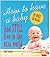 How to Have a Baby and Stil...