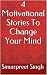 4 Motivational Stories To Change Your Mind by Simarpreet Singh