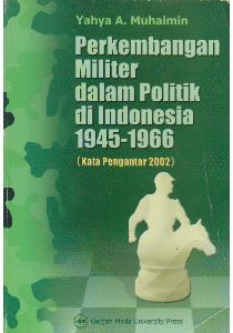 Perkembangan Militer dalam Politik di Indonesia 1945-1966