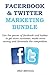 Facebook and Twitter Marketing Bundle: Use the power of facebook and twitter to get more customer, make more money and dominate the competition