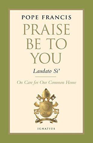 Praise Be to You - Laudato Si': On Care for Our Common Home
