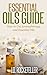 Essential Oils Guide: How to Use Aromatherapy and Essential Oils