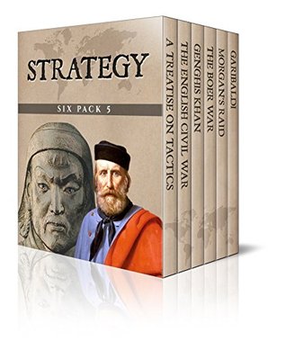 Strategy Six Pack 5 - A Treatise on Tactics, The English Civil War, Genghis Khan, The Boer War, Morgan's Raid and Garibaldi (Illustrated)