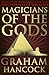 Magicians of the Gods: The Forgotten Wisdom of Earth's Lost Civilisation - the Sequel to Fingerprints of the Gods