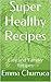 Super Healthy Recipes by Emma Churruca