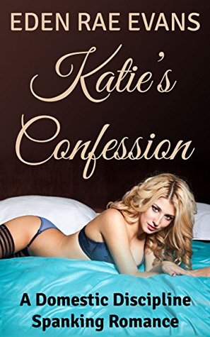 Katie's Confession: A Domestic Discipline Spanking Romance (Kindle Edition)