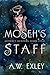Moseh's Staff by A.W. Exley