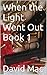 When the Light Went Out Book 1 by David Mac