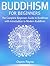 Buddhism for Beginners: The Complete Beginners Guide to Buddhism with Introduction to Modern Buddhism (Zen Buddhism, Mindfulness, Stress Free)