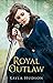 Royal Outlaw (Royal Outlaw #1)