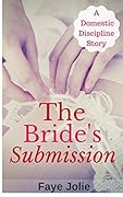 The Bride's Submission: A Domestic Discipline Story (The Submissive Brides Book 2)