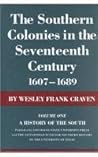 The Southern Colonies in the Seventeenth Century, 1607-1689 The Southern Colonies in the Seventeenth Century, 1607-1689
