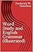 Word Study and English Grammar (illustrated): A Primer of Information about Words, Their Relations and Their Uses