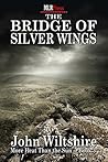 The Bridge of Silver Wings by John  Wiltshire