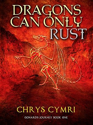 Dragons Can Only Rust (Gonard's Journey, #1)