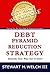 Debt Pyramid Reduction Strategy by Stewart H Welch III