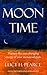 Moon Time: Harness the Ever-Changing Energy of Your Menstrual Cycle