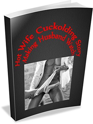 Hot Wife Cuckolding Story - Making Husband Watch: (Indian Erotic Saga, Based on True Story) (Indian Hot Wife Erotica)