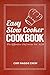 Easy Slow Cooker Cookbook (Slow Cooker Cookbook, Slow Cooker Recipes, Slow Cooker, Slow Cooker Ideas, Crock Pot Recipes, Crock Pot Cookbook 1)