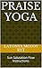 Praise Yoga: Sun Salutation Flow Instructions
