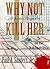 Why Not Kill Her by Paul A. Sanders Jr.