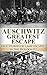 Auschwitz: Greatest Escape: True Stories of Camp Escapees in the Holocaust (World War 2, WW2, WWII, Auschwitz, Holocaust, Irma Grese)