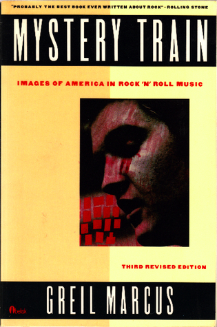 Mystery Train: Images of America in Rock 'n' Roll Music