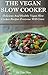 Vegan Slow Cooker: Delicious and Healthy Vegan Slow Cooker Recipes Everyone Will Crave (Vegan Recipes)