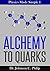 Physics Made Simple I: Alchemy To Quarks: The Quest For The Ultimate Building Blocks Of Matter
