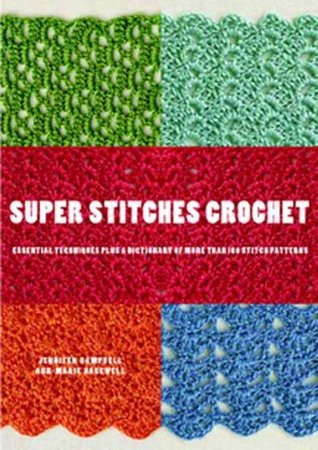 Super Stitches Crochet: Essential Techniques Plus a Dictionary of more than 180 Stitch Patterns (Paperback)