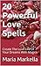 20 Powerful Love Spells: Create The Love-Life Of Your Dreams With Magick