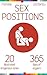 Sex Positions: All About Sex, 20 Erogenous Zones, 365 Days of pleasure, The Ultimate Sex Guide (20 ways to improve your sex life Book 1)