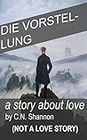 Book cover for die Vorstellung: A story about love (not a love story)