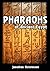 Pharaohs of Ancient Egypt: Biography of greatest Pharaohs of Ancient Egypt (Ancient Civilization ruler Book 1)