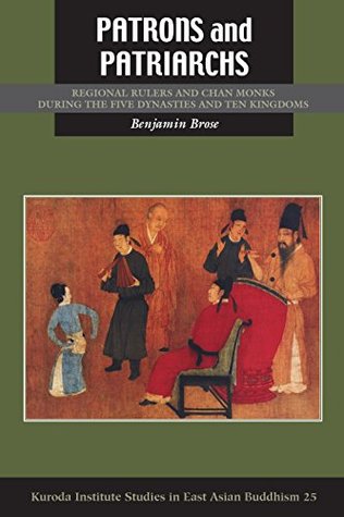 Patrons and Patriarchs: Regional Rulers and Chan Monks during the Five Dynasties and Ten Kingdoms (Kindle Edition)