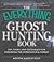 The Everything Ghost Hunting Book: Tips, tools, and techniques for exploring the supernatural world