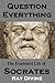 Question Everything by Ray Divine