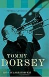 Tommy Dorsey: Livin' in a Great Big Way--A Biography
