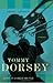 Tommy Dorsey Livin' in a Great Big Way, A Biography by Peter J. Levinson