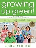 Growing Up Green! Baby and Child Care