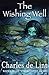 The Wishing Well by Charles de Lint