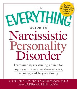The Everything Guide to Narcissistic Personality Disorder: Professional, reassuring advice for coping with the disorder - at work, at home, and in your family (Everything® Series)