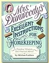 Mrs. Dunwoody's Excellent Instructions for Homekeeping: Timeless Wisdom and Practical Advice Mrs. Dunwoody's Excellent Instructions for Homekeeping: Timeless Wisdom and Practical Advice