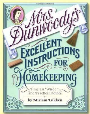 Mrs. Dunwoody's Excellent Instructions for Homekeeping: Timeless Wisdom and Practical Advice (Hardcover)